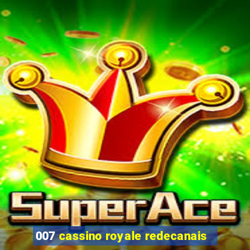 007 cassino royale redecanais